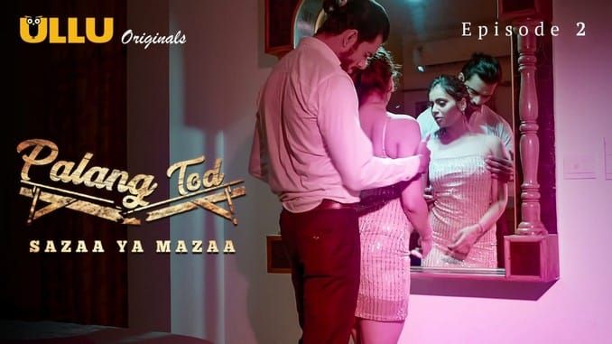 Palang Tod Sazaa Ya Mazaa P02 ULLU Hot