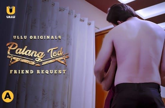 Palang Tod Friend Request E01 ULLU Hot Hindi Web Series