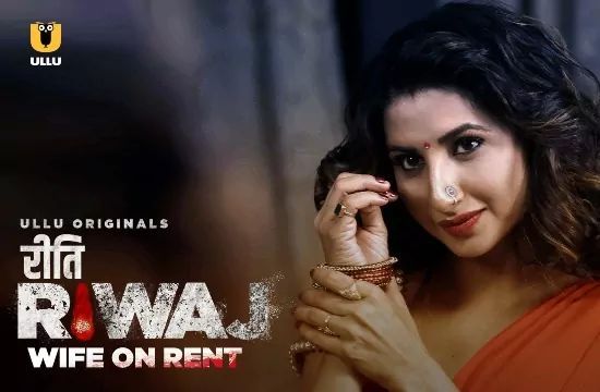 Riti Riwaj Wife On Rent ULLU Hot Hindi Web Series
